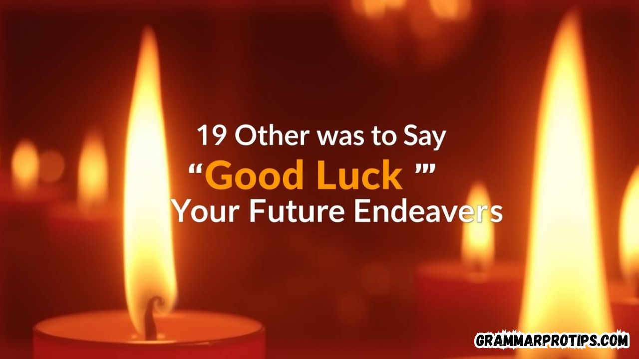 19 Other Ways to Say “Good Luck in Your Future Endeavors”