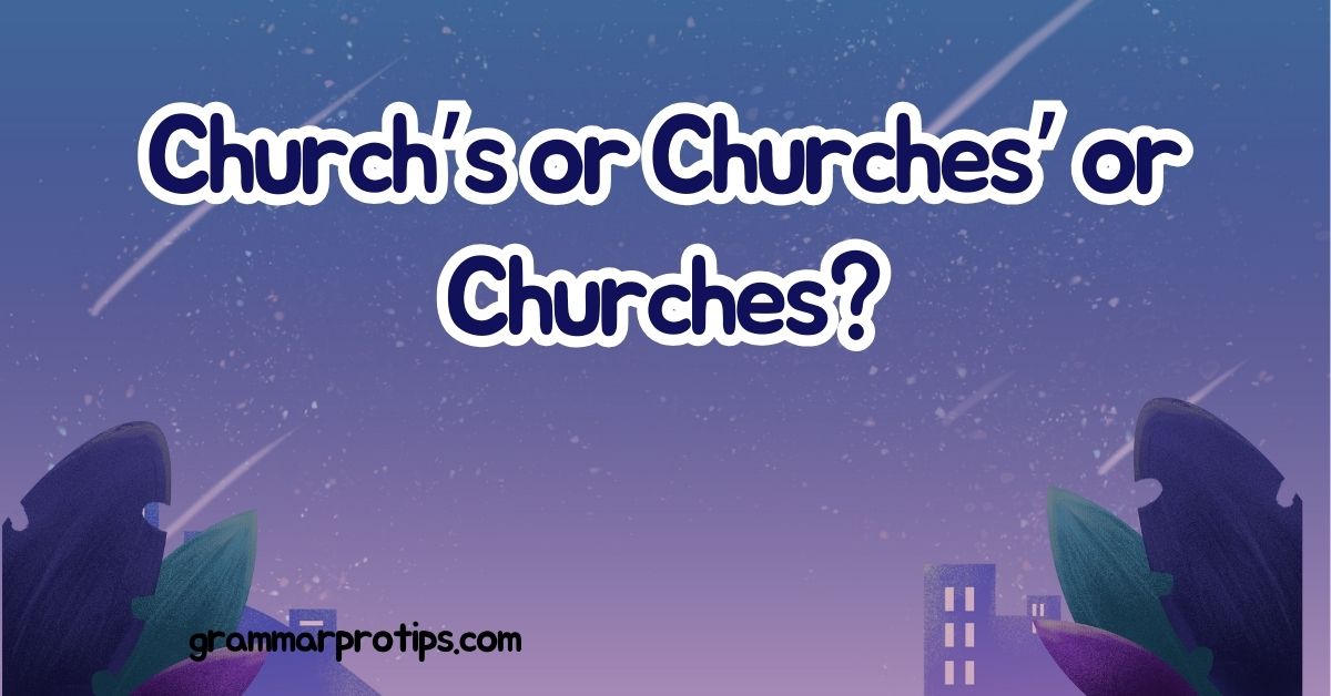 Church’s or Churches’ or Churches