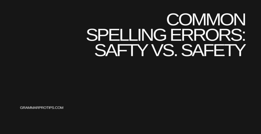 Common Spelling Errors Safty vs. Safety