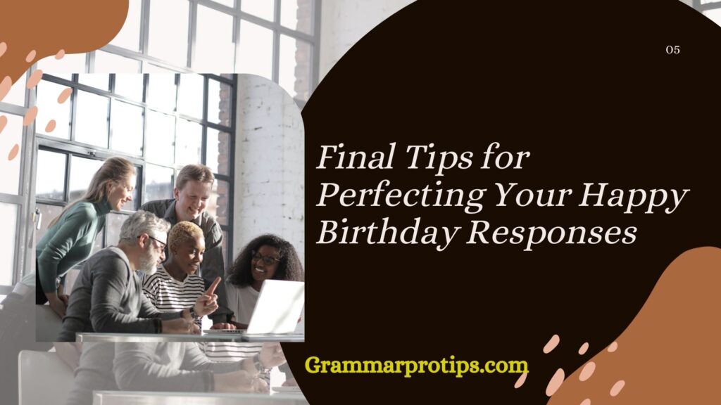 Final Tips for Perfecting Your Happy Birthday Responses