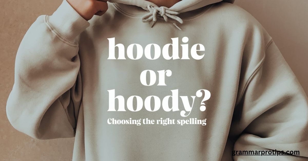 Hoodie or Hoody Choosing the Right Spelling