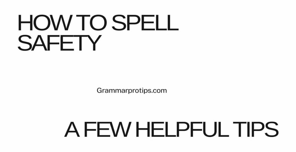 How to Spell Safety A Few Helpful Tips