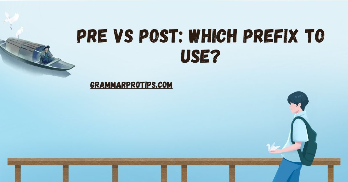 Pre vs Post Which Prefix to Use