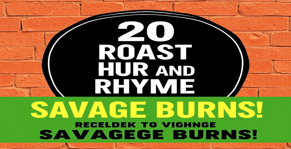 20 Good Roasts That Hurt and Rhyme Guide to Savage Burns!