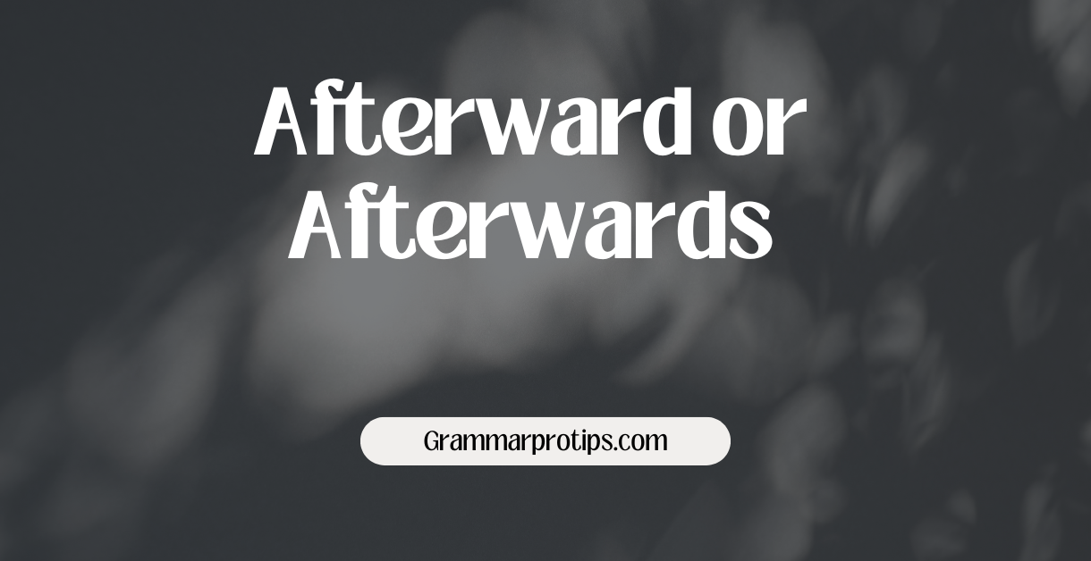 Afterward or Afterwards