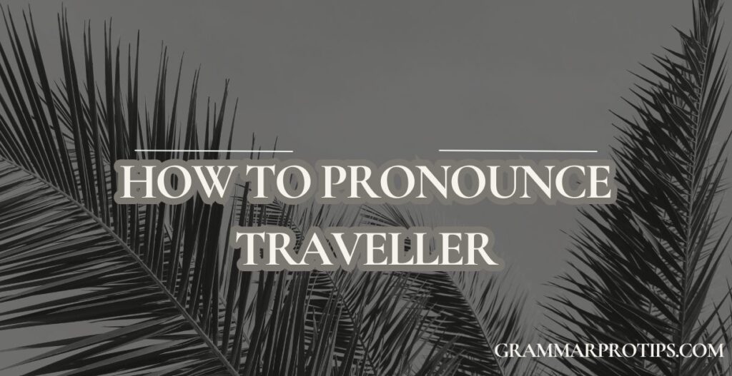 How to Pronounce Traveller