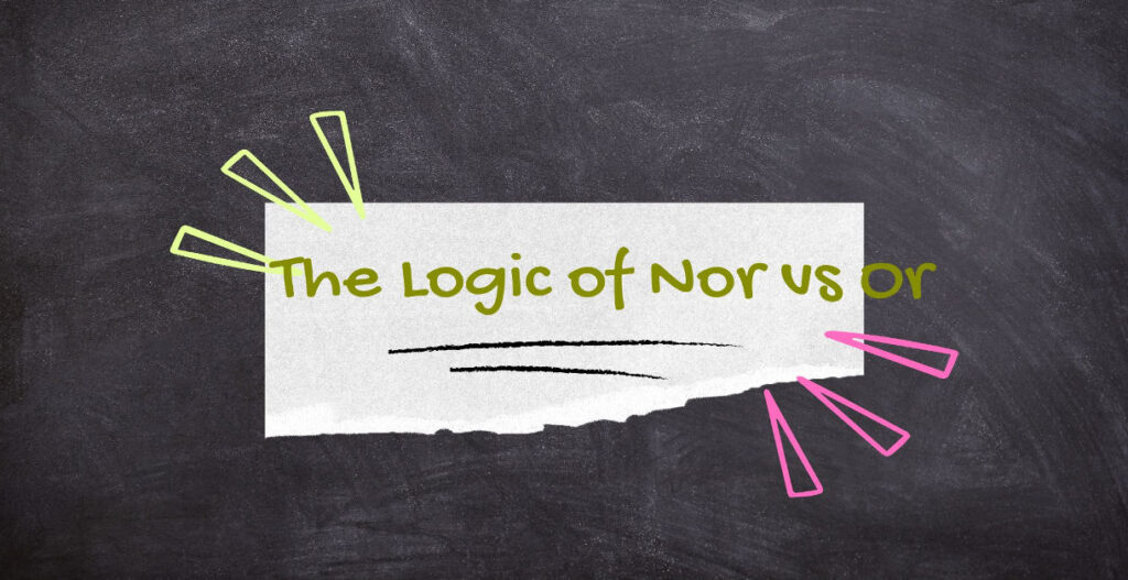 The Logic of Nor vs Or