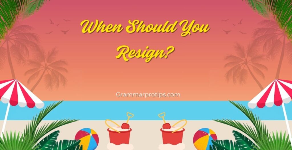 When Should You Resign