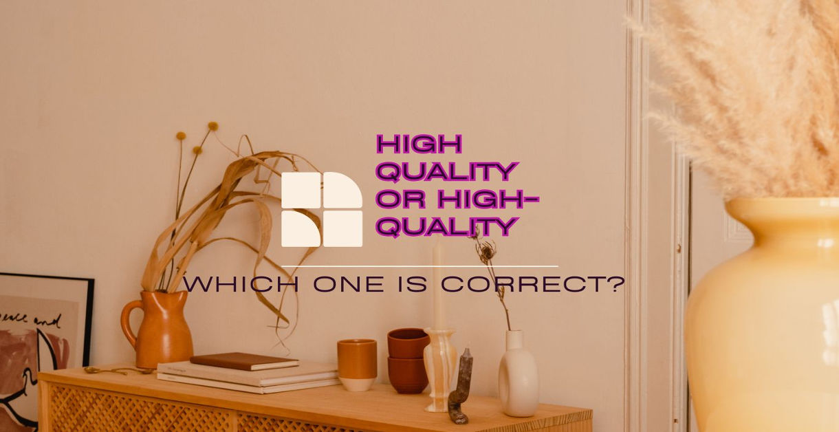 High Quality or High-Quality: Which One Is Correct?