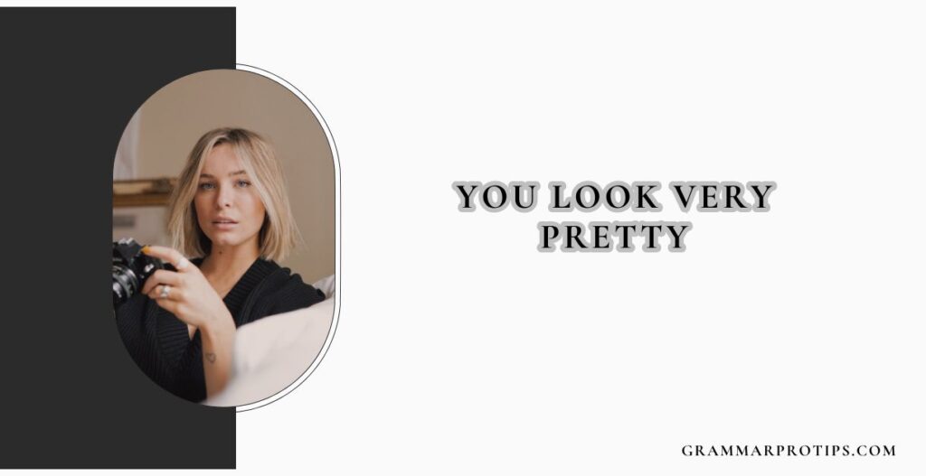 You Look Very Pretty