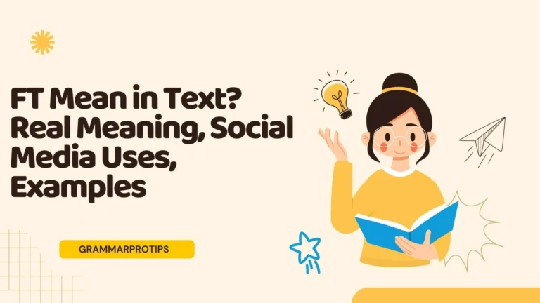 FT Mean in Text? Real Meaning, Social Media Uses, Examples