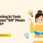 SN Meaning in Text: What Does “SN” Mean in a Text?